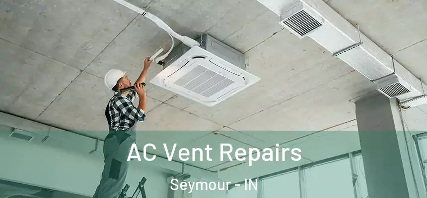 AC Vent Repairs Seymour - IN