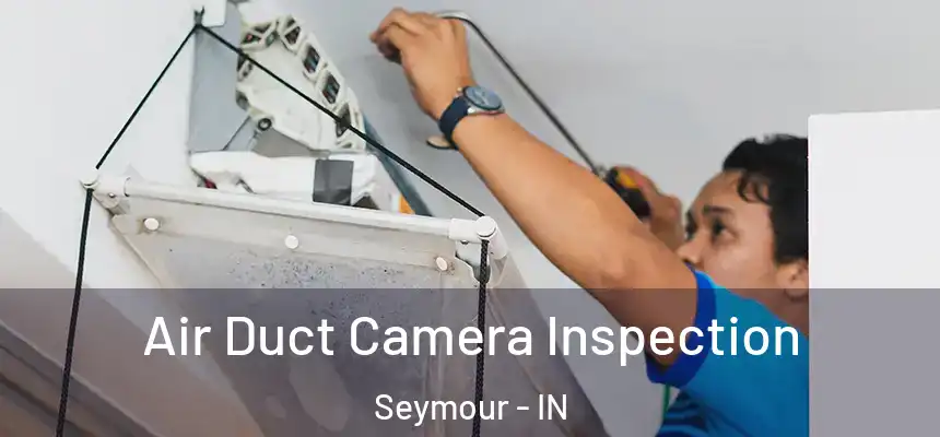 Air Duct Camera Inspection Seymour - IN