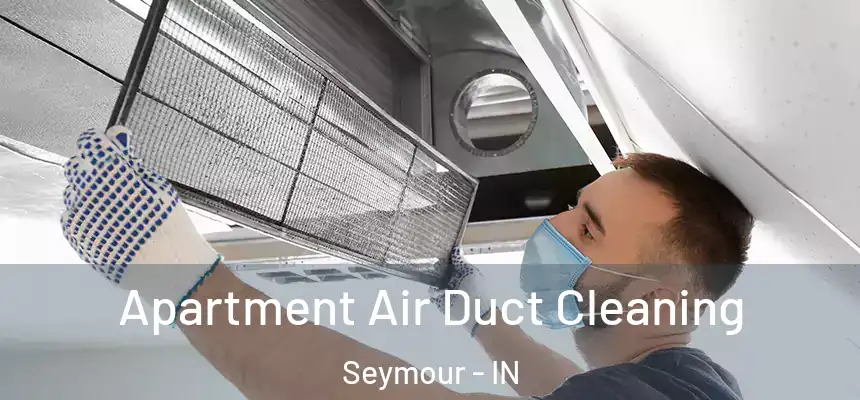 Apartment Air Duct Cleaning Seymour - IN
