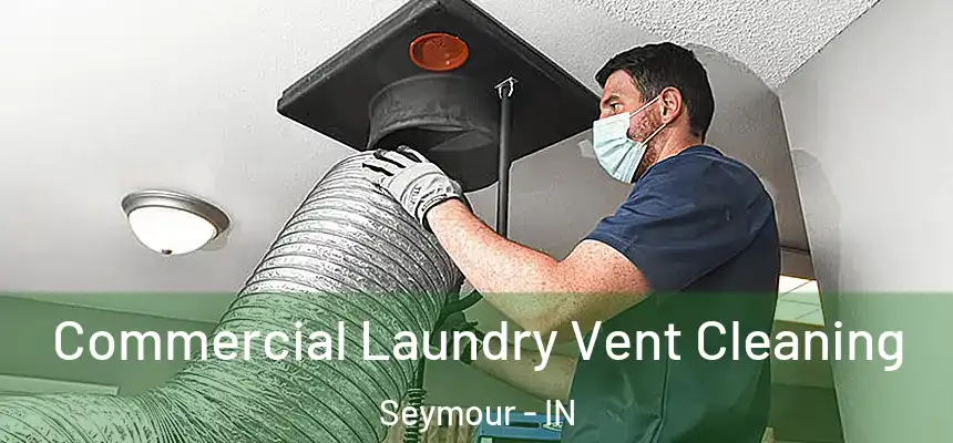  Commercial Laundry Vent Cleaning Seymour - IN
