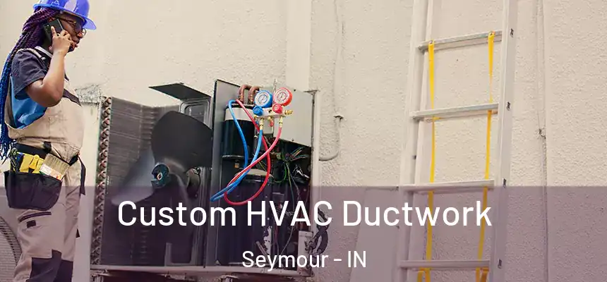 Custom HVAC Ductwork Seymour - IN