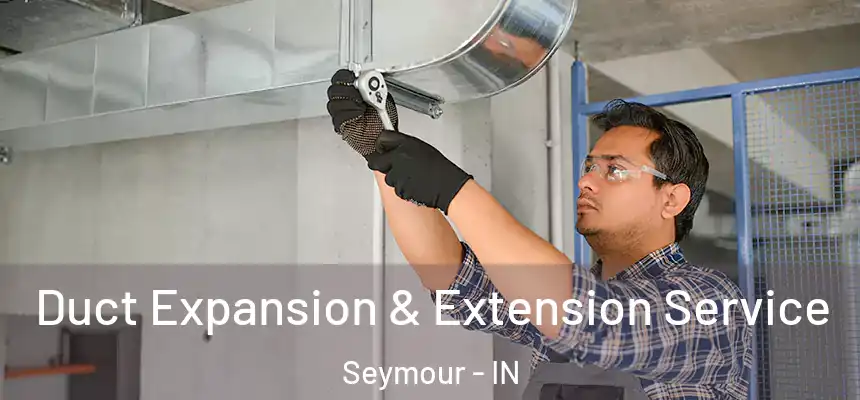 Duct Expansion & Extension Service Seymour - IN
