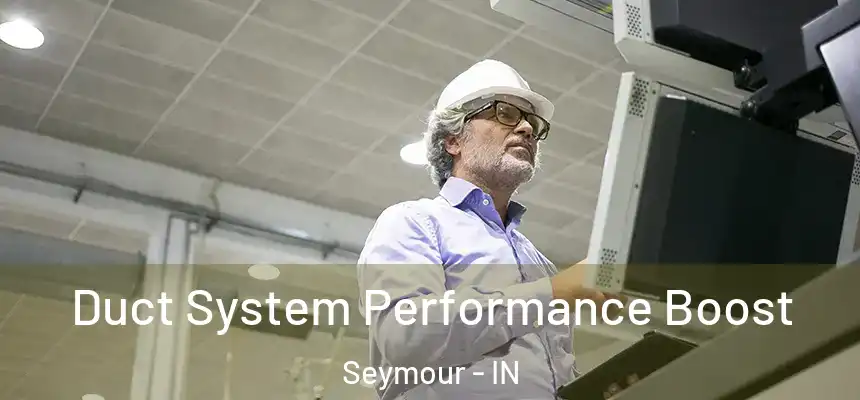  Duct System Performance Boost Seymour - IN