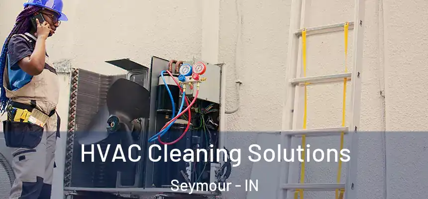 HVAC Cleaning Solutions Seymour - IN
