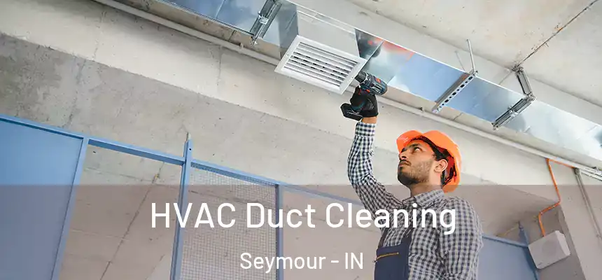 HVAC Duct Cleaning Seymour - IN