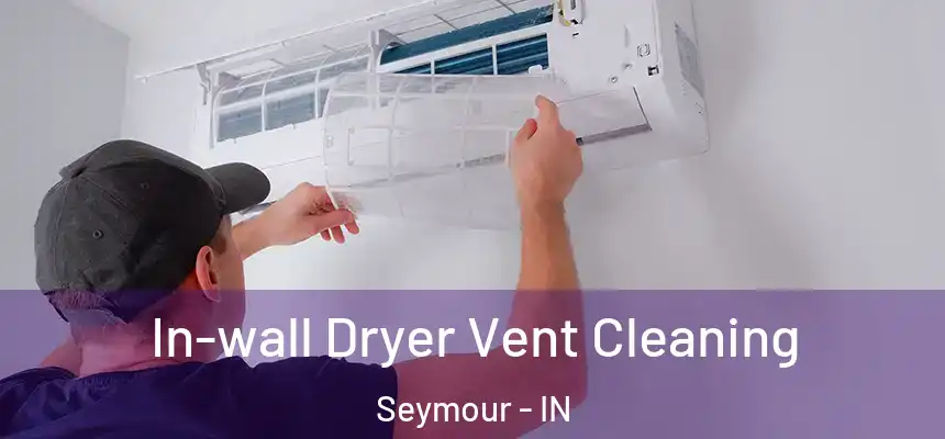 In-wall Dryer Vent Cleaning Seymour - IN