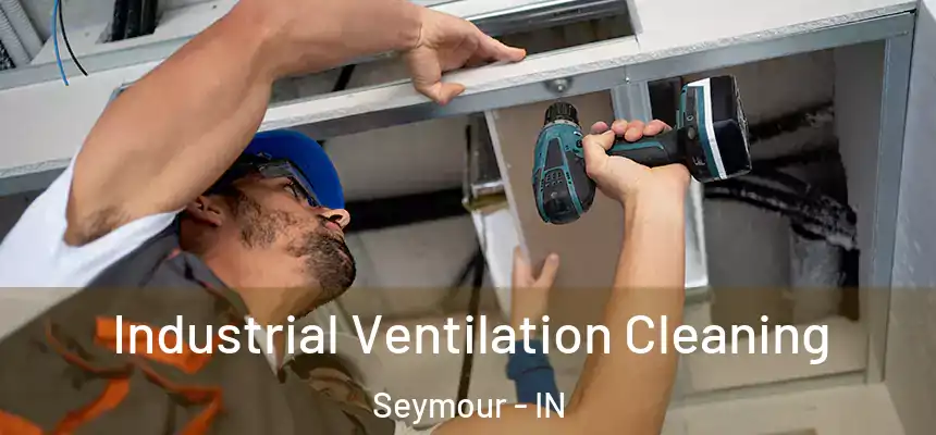  Industrial Ventilation Cleaning Seymour - IN