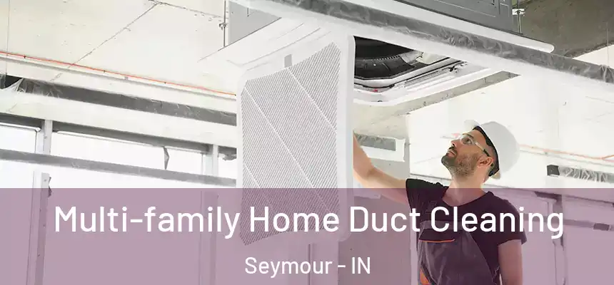  Multi-family Home Duct Cleaning Seymour - IN