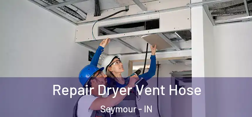 Repair Dryer Vent Hose Seymour - IN