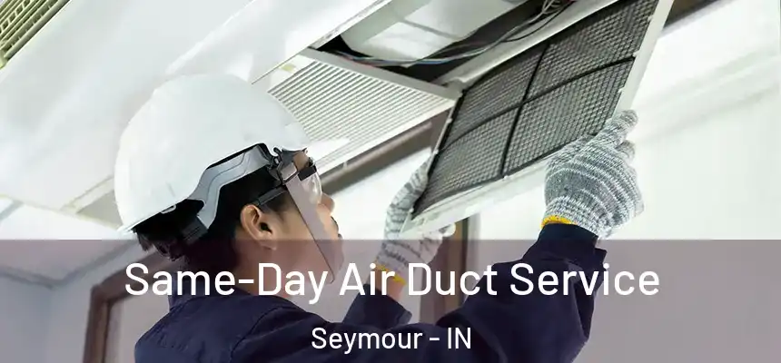 Same-Day Air Duct Service Seymour - IN